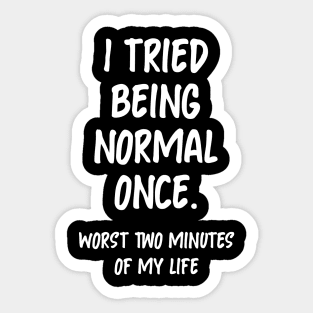 I tried being normal once Sticker